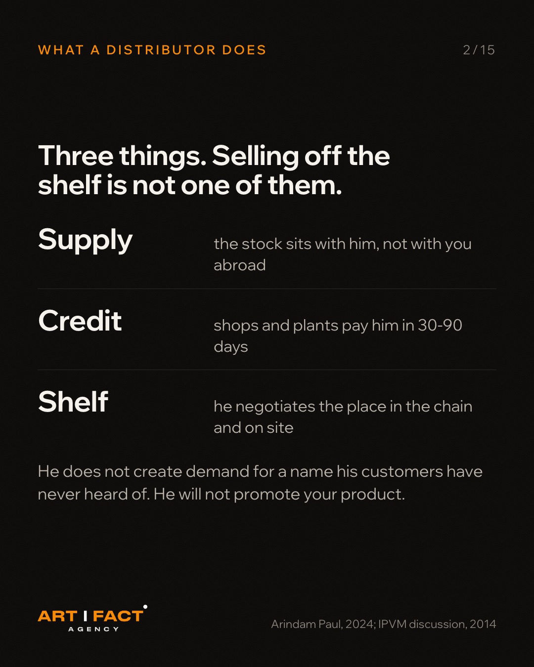 Supply, credit, shelf. Selling off the shelf to the end customer is not the distributor's job